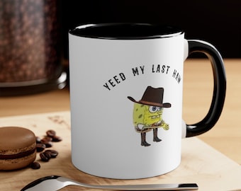 Yeed My Last Haw | Meme Mug, Funny Coffee Mug, Coffee Mug, Humor Mug, Office Gift Mug, Funny Saying Coffee Mugs, Work Meme Funny Mug 11oz