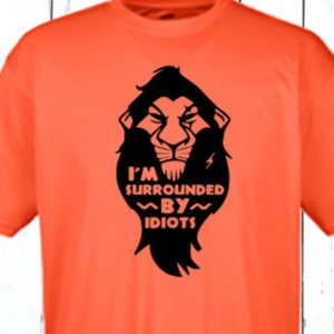 I'm Surrounded By Idiots Cotton Shirt - Lion King Tee - Animal Kingdom Shirt  - Disney Tee