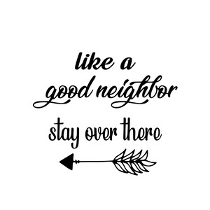 Corona - Like a good neighbor stay over there Digital Cut File | SVG | eps | png | pdf |