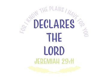 Jeremiah 29:11 "'For I Know The Plans I Have For You' Declares the Lord" | Digital File | SVG, eps, dxf, png, pdf