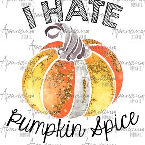 May include: A watercolour illustration of a pumpkin with gold glitter accents. The text "I HATE PUMPKIN SPICE" is written in black above the pumpkin.
