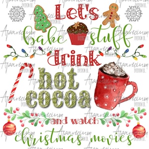 DIGITAL FILE Let's Bake Stuff Drink Hot Cocoa and Watch Christmas Movies Christmas Sublimation Design