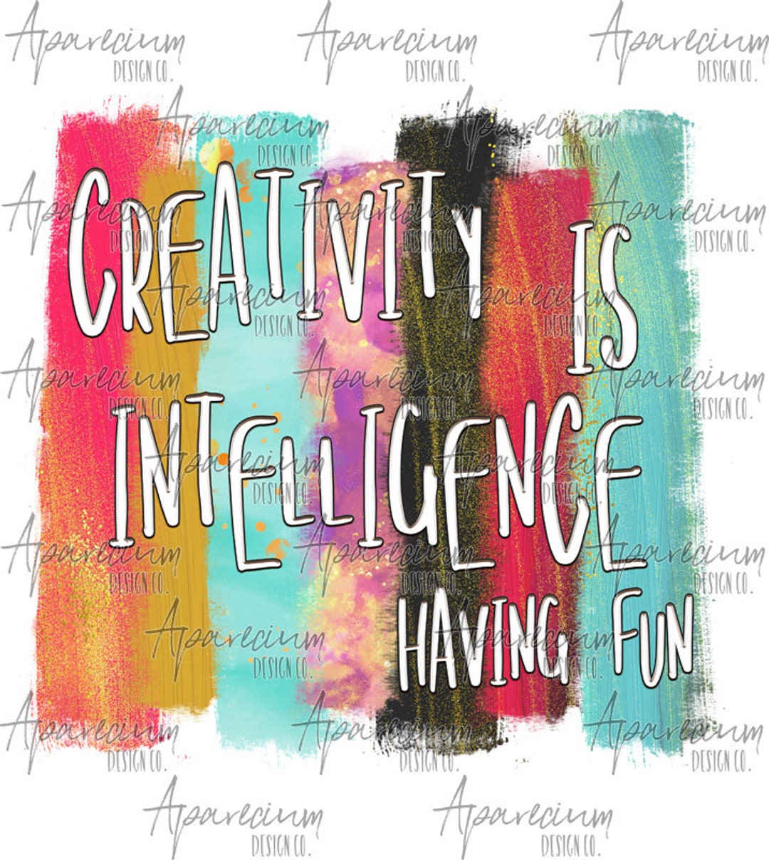 DIGITAL FILE Creativity is Intelligence Having Fun Paint Brush Stroke ...