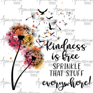 DIGITAL FILE Kindness is Free, Sprinkle that Stuff Everywhere Watercolor Dandelion and Bird Sublimation Design