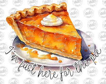 DIGITAL FIL Jag är bara här för pajen Thanksgiving höst sublimeringsdesign