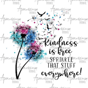 DIGITAL FILE Kindness is Free, Sprinkle that Stuff Everywhere Watercolor Dandelion and Bird Sublimation Design