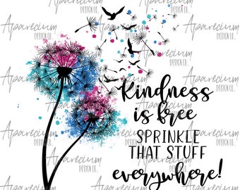 DIGITAL FILE Kindness is Free, Sprinkle that Stuff Everywhere Watercolor Dandelion and Bird Sublimation Design