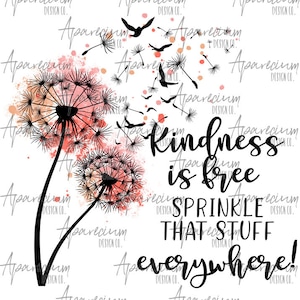 DIGITAL FILE Kindness is Free, Sprinkle that Stuff Everywhere Watercolor Dandelion and Bird Sublimation Design