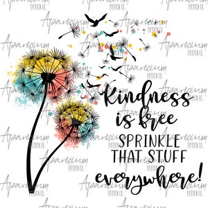 DIGITAL FILE Kindness is Free, Sprinkle that Stuff Everywhere Watercolor Dandelion and Bird Sublimation Design