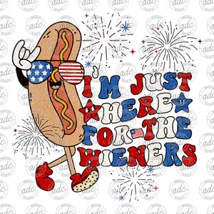 May include: A cartoon hot dog wearing sunglasses and a red, white and blue hat. The hot dog is standing with its arms raised and the text "I'm just here for the wieners" is written in red, white and blue letters with stars.