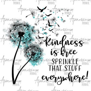 DIGITAL FILE Kindness is Free, Sprinkle that Stuff Everywhere Watercolor Dandelion and Bird Sublimation Design