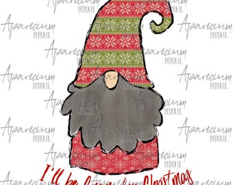 DIGITAL FILE I'll Be Gnome for Christmas Sublimation Design