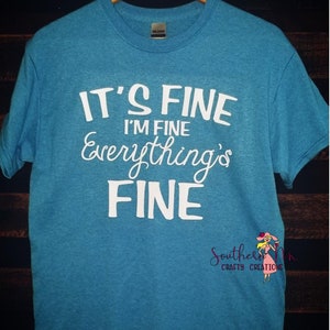 It&#39;s Fine, I&#39;m Fine, Everything&#39;s Fine Tee or Tank
