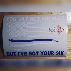 You May Not Know Me, But I&#39;ve Got Your Six * Thin Blue Line Flag * Window Decal