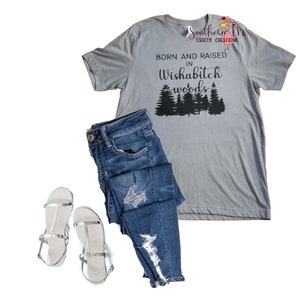 Born & Raised in Wishabitch Woods  Tee or Tank