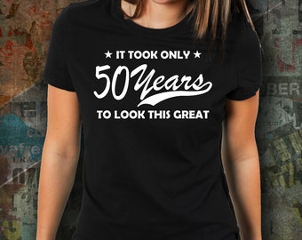 It took 50 years to look this great, 50 year birthday t shirt