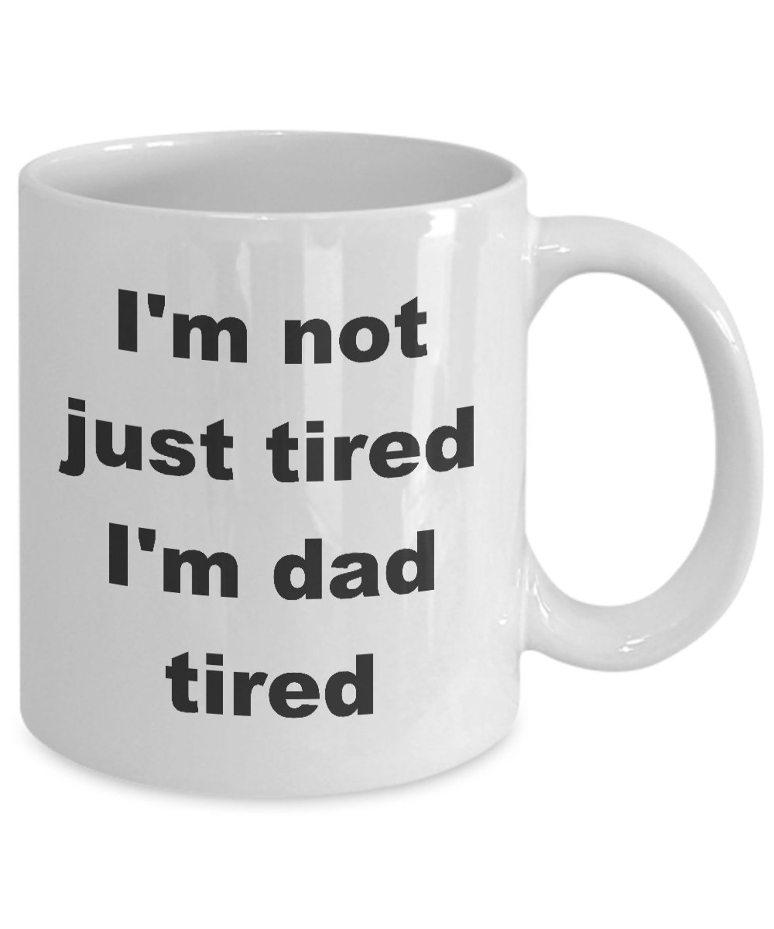 Free Shipping I'm Not Just Tired I'm Dad Tired Dad Mug Gift for Dad
