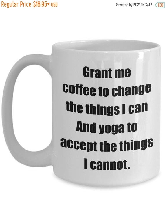 YOGA MUG Please give me coffee to change the things I can and YOGA to accept...