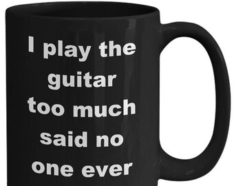 Free Shipping: Ich spiele gitarre zu viel gesagt niemand jemals - Gitarrist Tasse - Gitarrist Geschenke - Geschenke für Gitarristen