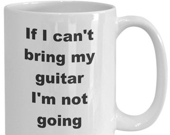 Free Shipping: If I can ' t bring my guitar I ' m not going-guitarist Beet-Gitarrist Geschenke-Geschenke für Gitarristen