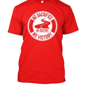 May include: Red t-shirt with a white circle graphic that says "No Sacrifice, No Destiny, No Victory" with a winding road design inside the circle.