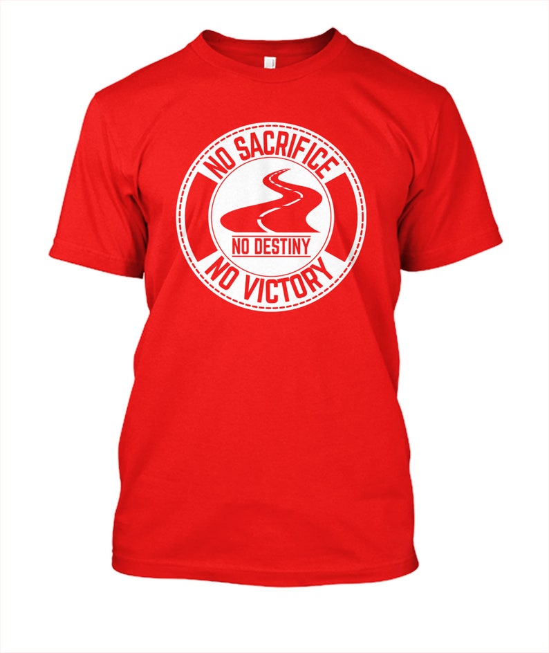 May include: Red t-shirt with a white circle graphic that says "No Sacrifice, No Destiny, No Victory" with a winding road design inside the circle.
