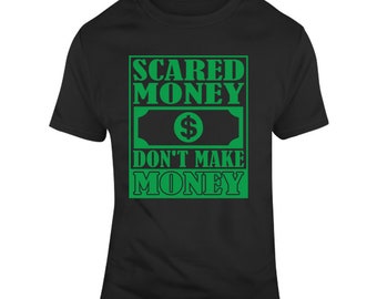 Scared Money Don't Make Money T-Shirt