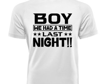 Boy We Had A Time Last Night!! T-Shirt (Adult/Youth)