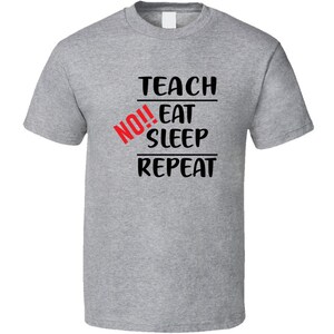 Teach No Eat Sleep Repeat T-Shirt