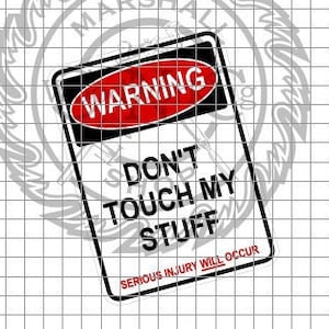 Warning - Don&#39;t Touch My Stuff svg/dxf