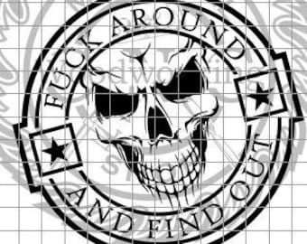 May include: Black and white graphic design featuring a skull with the text "F**k Around And Find Out" in a circle.