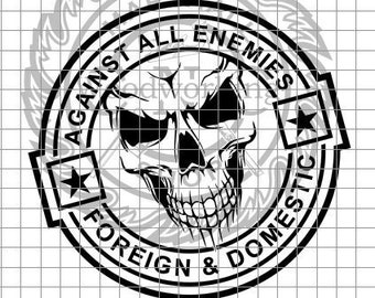 May include: Black and white graphic design featuring a skull with the text "Against All Enemies Foreign & Domestic".