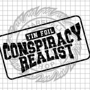 Può includere: Grafica in bianco e nero con il testo "Tin Foil Conspiracy Realist" su sfondo bianco.