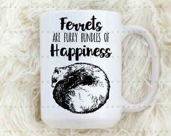 Ferrets Are Furry Bundles Of Happiness, Ferret Lover, Ferret Mug, Funny Mug, Cute Mug, Animal Lover Mug, Coffee Mug, Coffee Lover