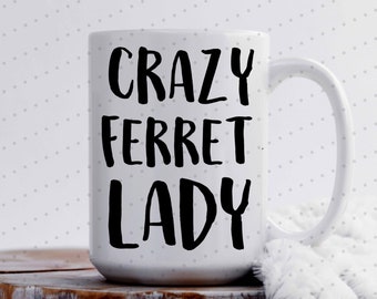 Crazy Ferret Lady, Ferret Lover, Ferret Mug, Funny Mug, Cute Mug, Animal Lover Mug, Coffee Mug, Coffee Lover, Wedding Gift