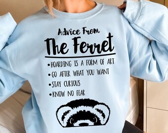 Advice From The Ferret Sweatshirt, Ferret Shirt, Ferret Gift, Weasel Mom, Fur Baby, Animal Lover, Gifts for Friends, Gifts for Her