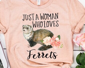 Just A Woman Who Loves Ferrets, Ferret Shirt, Ferret Gift, Pet Lover, Weasel Mom, Fur Baby, Animal Lover, Gifts for Friends, Gifts for Her,