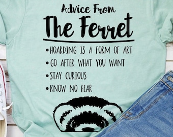 Advice From The Ferret Shirt, Ferret Shirt, Ferret Gift, Pet Lover, Weasel Mom, Fur Baby, Animal Lover, Gifts for Friends, Gifts for Her