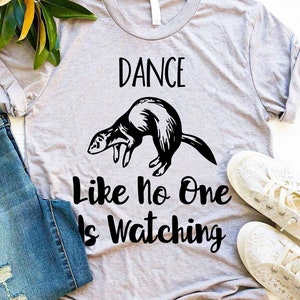 Ferret Dance Shirt, Ferret Shirt, Ferret Gift, Pet Lover, Weasel Mom, Fur Baby, Animal Lover, Gifts for Friends, Gifts for Her