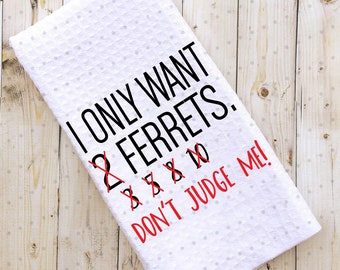 I Want ALL The Ferrets, Ferret Towel, Ferret Lover, Weasel Towel, Kitchen Towel, Hand Towel, Ferret Kitchen Towel, Waffle Weave