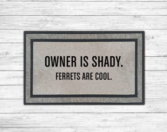 Owner is Shady but the Ferrets are Cool I Ferret Doormat I Ferret Lover I Ferret Gift I Furbaby Gift