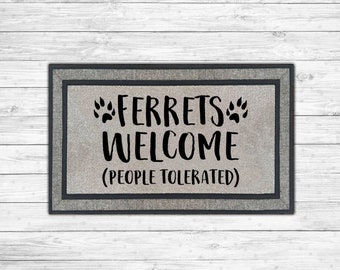 Ferrets Welcome People Tolerated I Ferret Doormat I Ferret Lover I Ferret Gift I Furbaby Gift