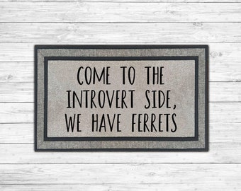 Come to the Introvert Side We Have Ferrets I Ferret Doormat I Ferret Lover I Ferret Gift I Furbaby Gift