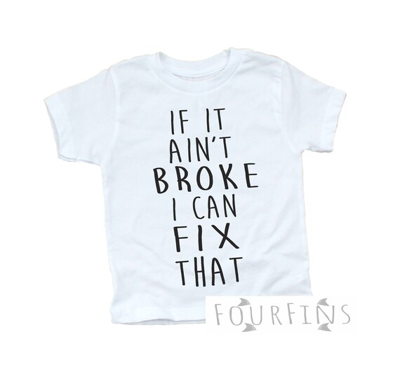 Funny Toddler T-Shirt: If It Ain't Broke, I Can Fix That