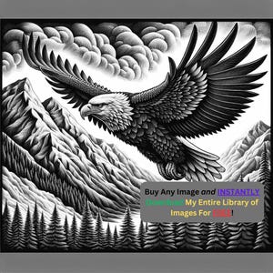 May include: A black and white illustration of a bald eagle flying over a mountain range. The eagle is in flight with its wings spread wide. The mountains are in the background and are covered in snow. The text "Buy Any Image and INSTANTLY Download My Entire Library of Images For FREE!" is at the bottom of the image.
