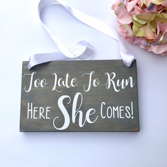 Too late to run here she comes wedding sign wedding carry down aisle ring bearer decor photo prop