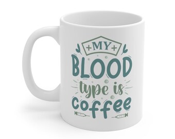 My Blood Type is Coffee Mug Gift