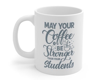 May Your Coffee Be Stronger Than Your Students Teacher Mug Gift