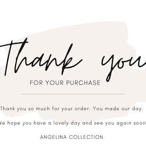 May include: A rectangular thank you card featuring a light beige brushstroke background. The text reads: Thank you FOR YOUR PURCHASE. Thank you so much for your order. You made our day. We hope you have a lovely day and see you again soon! ANGELINA COLLECTION.