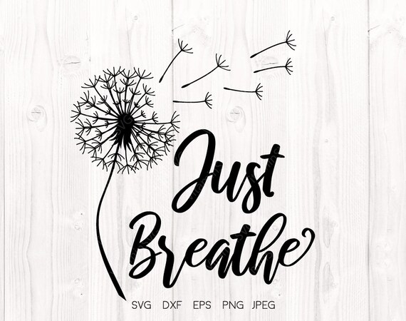 Download Just Breathe Dandelion Svg Dandelion Flower Svg Momlife Svg Etsy